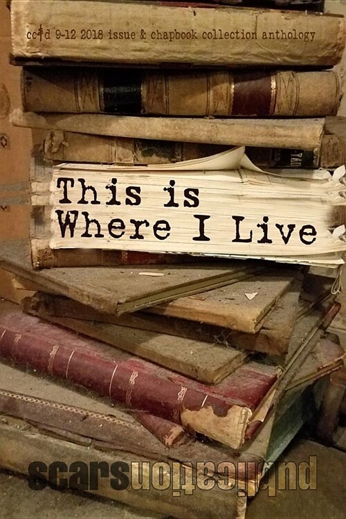 This Is Where I Live: Cc&d Magazine September-December 2018 Issue and Chapbook Collection Book (Paperback)