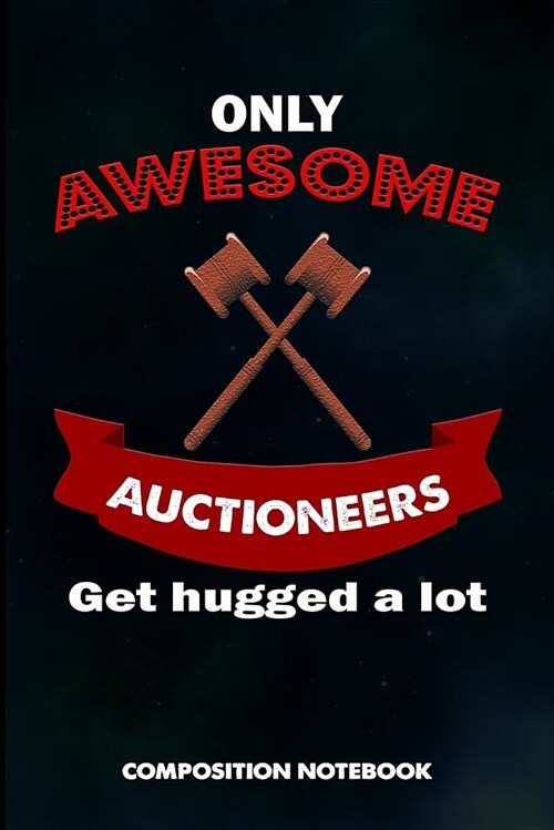 Only Awesome Auctioneers Get Hugged a Lot: Composition Notebook, Birthday Journal for Auction Lovers to Write on (Paperback)