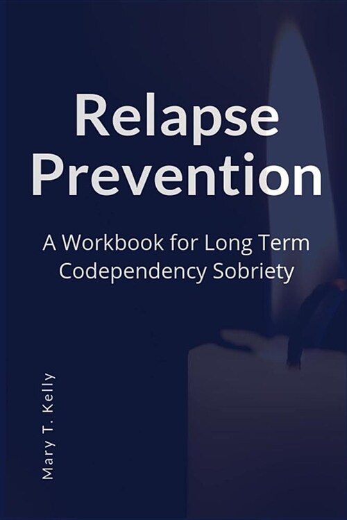 Relapse Prevention: A Workbook for Long Term Codependency Sobriety (Paperback)