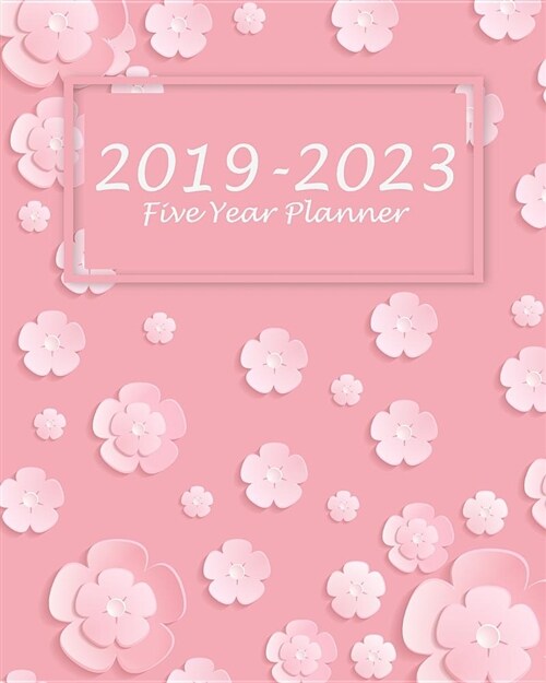 2019-2023 Five Year Planner: Pink Cherry Blossom Flower Cover, 60 Months Planner for the Next Five Year 8 X 10 Monthly Calendar Agenda Planner and (Paperback)
