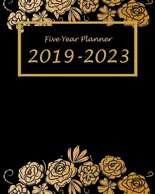 Five Year Planner 2019-2023: Gold Flowers Cover, 60 Months Planner for the Next Five Year 8 X 10 Monthly Calendar Agenda Planner and Monthly Schedu (Paperback)