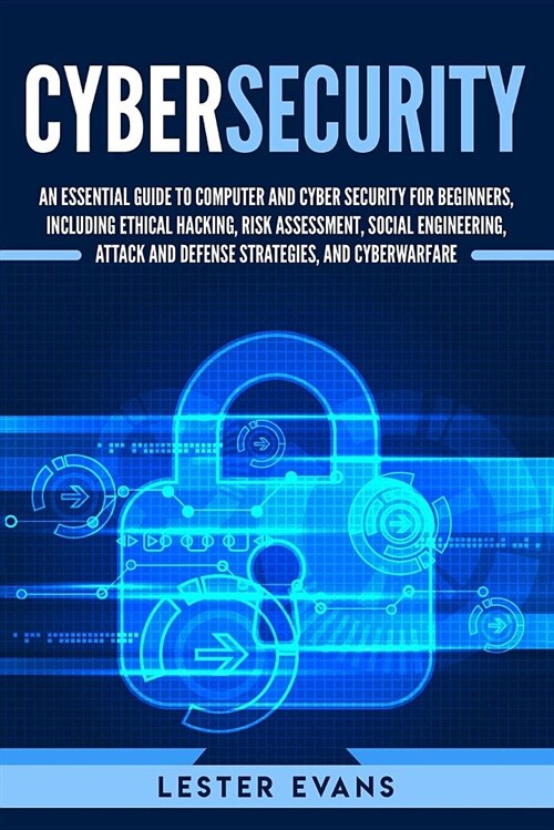 Cybersecurity: An Essential Guide to Computer and Cyber Security for Beginners, Including Ethical Hacking, Risk Assessment, Social En (Paperback)