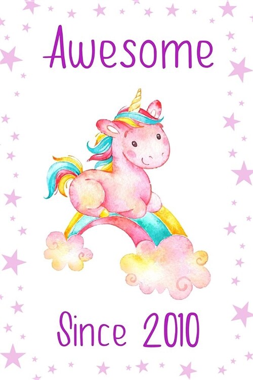 Awesome Since 2010: Cute Unicorn Birthday Journal, Notebook and Sketchbook: Purple and White Stars Unicorn Design (Paperback)