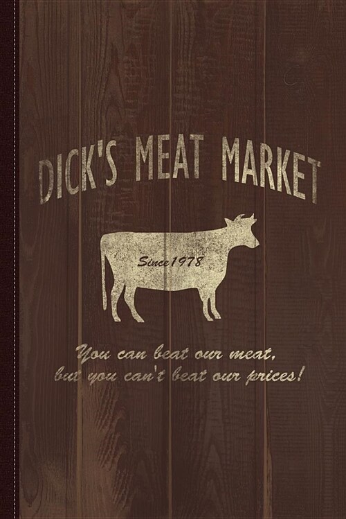 Dicks Meat Market Journal Notebook: Blank Lined Ruled for Writing 6x9 120 Pages (Paperback)