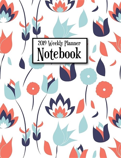 2019 Weekly Planner Notebook: Teal Red and Navy Floral Weekly Planner to Help You Get Organized and Stay Organized (Paperback)