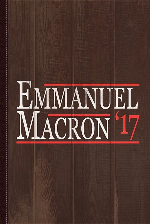 Emmanuel Macron Presidente 2017 Journal Notebook: Blank Lined Ruled for Writing 6x9 120 Pages (Paperback)