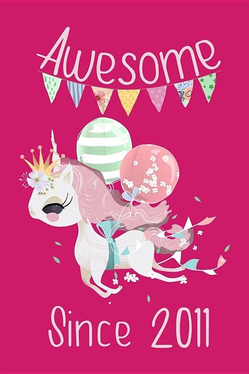 Awesome Since 2011: Cute Unicorn Birthday Journal, Notebook and Sketchbook: Pink Unicorn Design (Paperback)