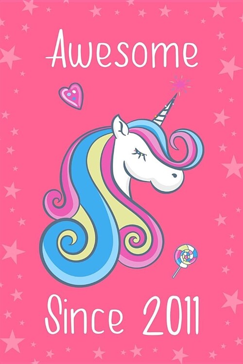 Awesome Since 2011: Cute Unicorn Birthday Journal, Notebook and Sketchbook: Unicorn Pink Stars Design (Paperback)