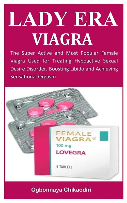 Lady Era Viagra: The Super Active and Most Popular Female Viagra Used for Treating Hypoactive Sexual Desire Disorder, Boosting Libido a (Paperback)