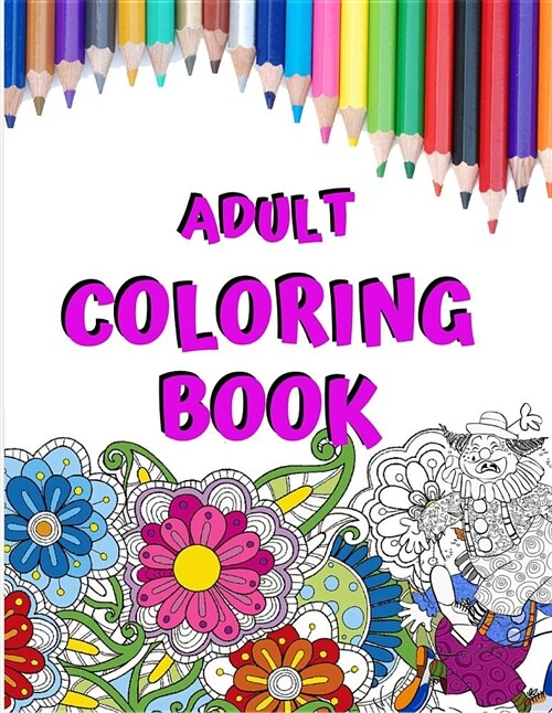 Adult Coloring Book: Ultimate Relaxation and Stress Relieve Adult Coloring Book (Paperback)