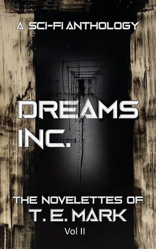 Dreams Inc.: The Novelettes of T. E. Mark - Vol II (Paperback)