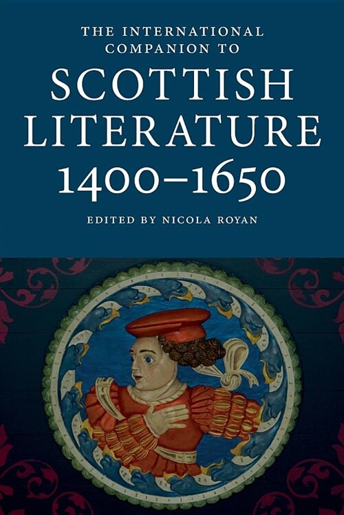 The International Companion to Scottish Literature 1400–1650 (Paperback)