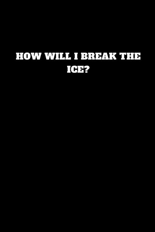 How Will I Break the Ice?: Unruled Notebook, Journal, Handbook (Paperback)