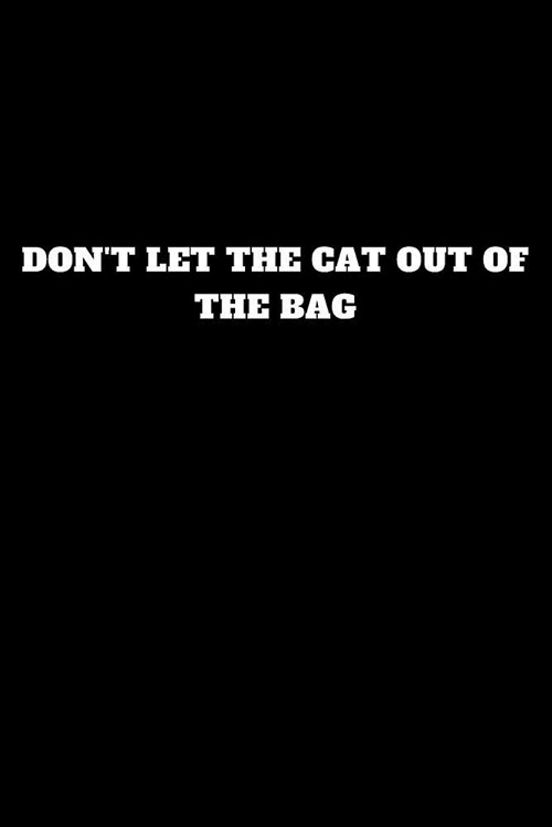 Dont Let the Cat Out of the Bag: Unruled Notebook, Journal, Handbook (Paperback)