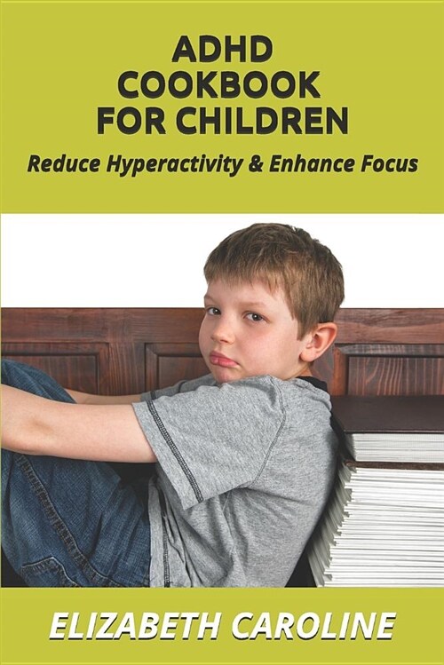 ADHD Cookbook for Children: Reduce Hyperactivity & Enhance Focus (Paperback)