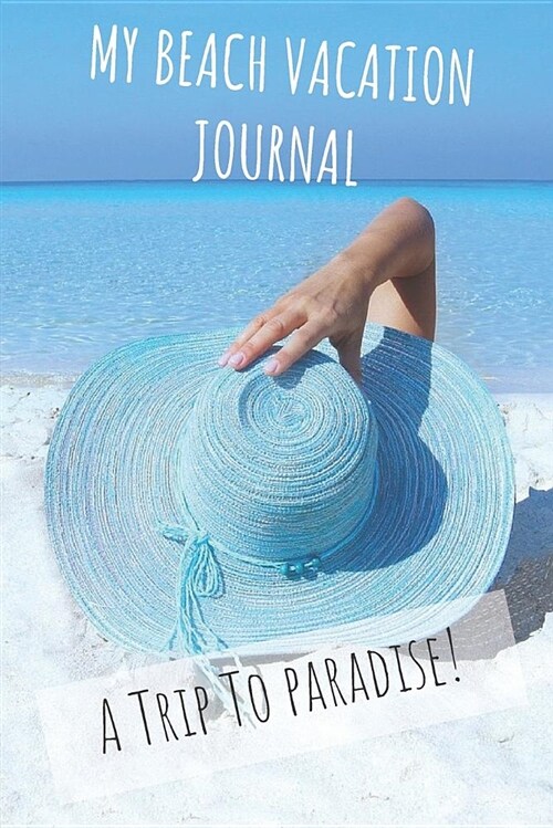 My Beach Vacation Journal: A Trip to Paradise! (Paperback)
