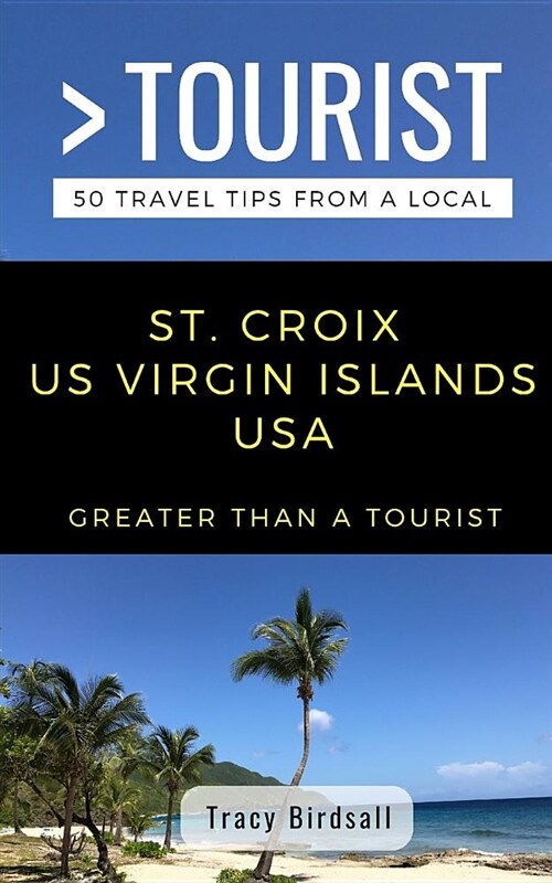 Greater Than a Tourist-St. Croix Us Virgin Islands USA: 50 Travel Tips from a Local (Paperback)