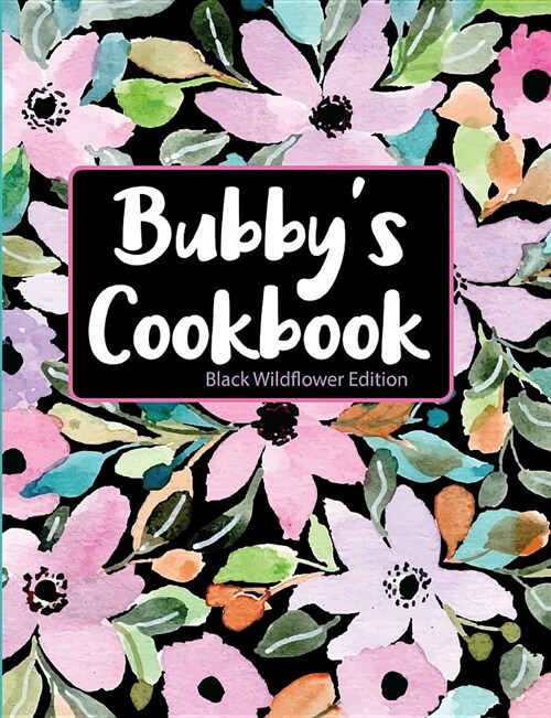 Bubbys Cookbook Black Wildflower Edition (Paperback)