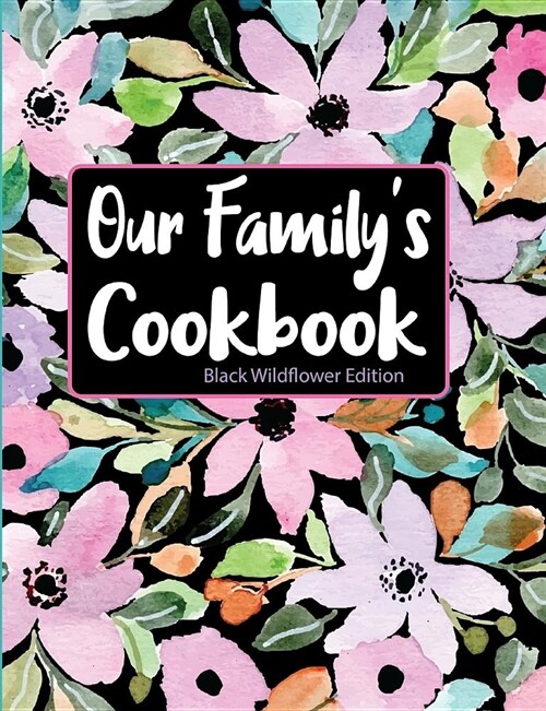 Our Familys Cookbook Black Wildflower Edition (Paperback)