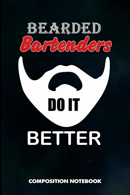 Bearded Bartenders Do It Better: Composition Notebook, Birthday Journal for Bartending Barkeepers to Write on (Paperback)