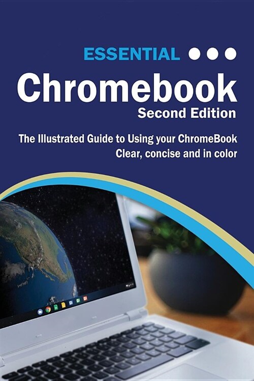 Essential Chromebook : The Illustrated Guide to Using Chromebook (Paperback)
