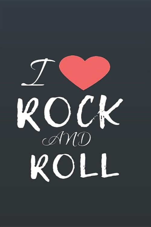 I Rock and Roll: Rock Music Fans Journal, Notebook, Diary, of Writing,6x9 Lined Pages, 120 Pages (Paperback)