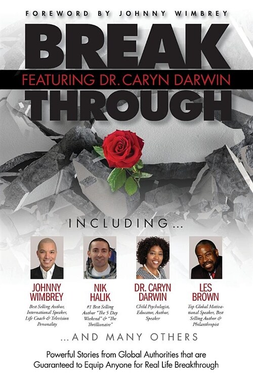 Break Through Featuring Dr. Caryn Darwin: Powerful Stories from Global Authorities That Are Guaranteed to Equip Anyone for Real Life Breakthroughs (Paperback)