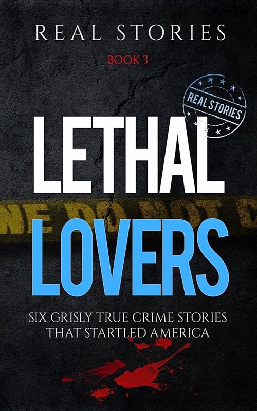 Lethal Lovers: Six Grisly True Crime Stories That Startled America (Paperback)