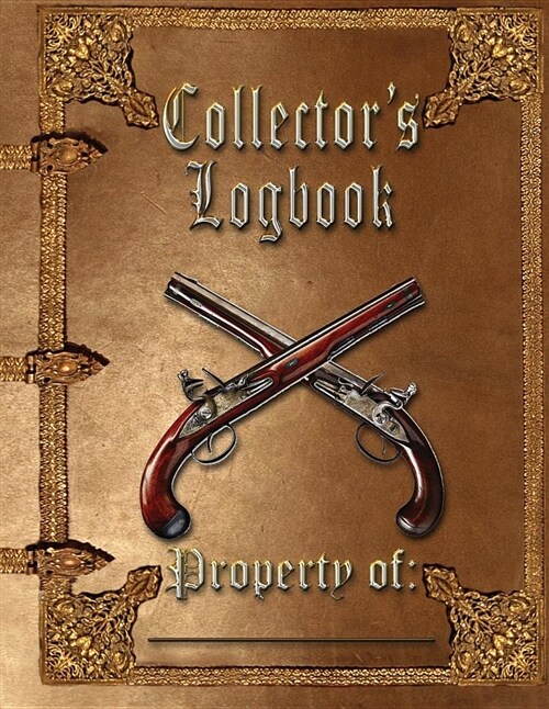 Collectors Logbook: Antique Firearm and Edge Weapon Logbook (Paperback)