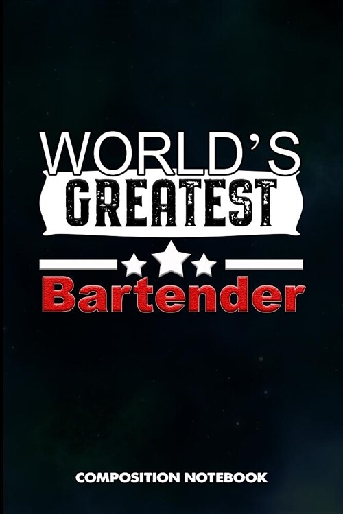 Worlds Greatest Bartender: Composition Notebook, Birthday Journal for Bartending Barkeepers to Write on (Paperback)