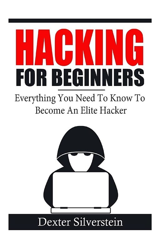 Hacking for Beginners: Everything You Need to Know to Become an Elite Hacker (Paperback)