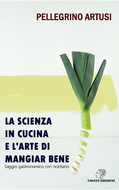 La Scienza in Cucina E lArte Di Mangiar Bene: Saggio Gastronomico Con Ricettario (Paperback)