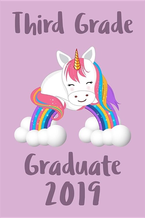 Third Grade Graduate Journal: Cute 3rd Grade Graduating Journal, Notebook and Sketchbook: Unicorn Rainbow Pastel Purple Graduation Design (Paperback)