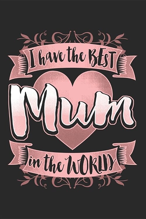 I Have the Best Mum in the World: Blank Lined Journal for Mothers Day (Paperback)