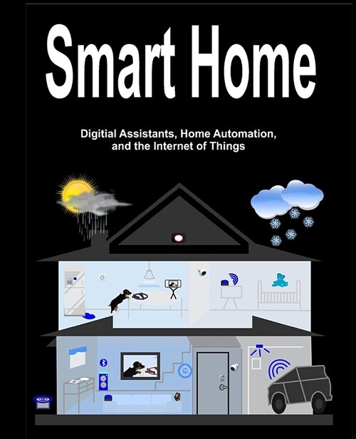 Smart Home: Digital Assistants, Home Automation, and the Internet of Things (Paperback)