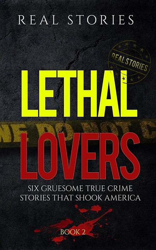 Lethal Lovers: Six Gruesome True Crime Stories That Shook America (Book 2) (Paperback)