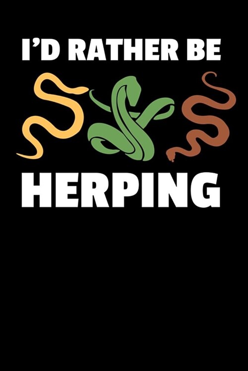 Id Rather Be Herping: Lined Journal Notebook for Pet Snake Owners, Reptile Lovers, Men or Women Who Love Snakes (Paperback)