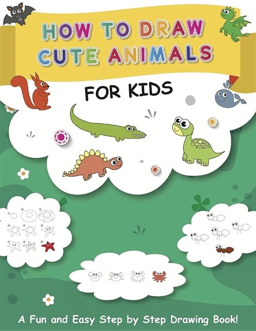 How to Draw Cute Animals for Kids: A Fun and Easy Step by Step Drawing Book! (Paperback)