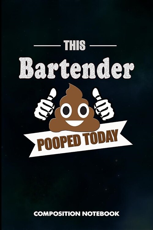 This Bartender Pooped Today: Composition Notebook, Funny Birthday Journal for Bartending Barkeepers to Write on (Paperback)