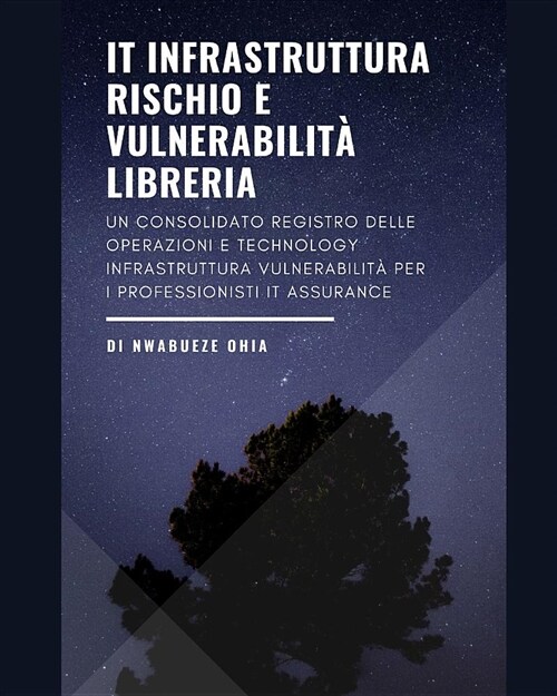 IT Infrastruttura Rischio e Vulnerabilit?Libreria: Un consolidato registro delle operazioni e technology infrastruttura vulnerabilit?per i professio (Paperback)