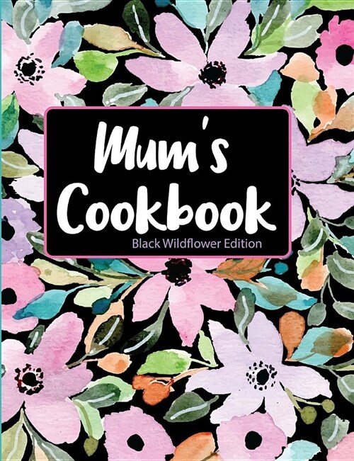 Mums Cookbook Black Wildflower Edition (Paperback)