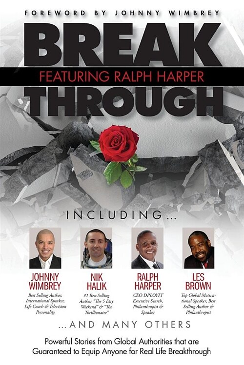 Break Through Featuring Ralph Harper: Powerful Stories from Global Authorities That Are Guaranteed to Equip Anyone for Real Life Breakthroughs (Paperback)