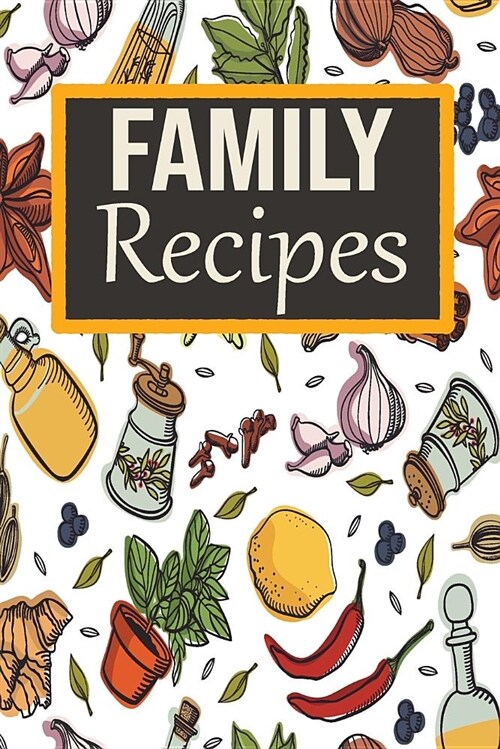 Family Recipes: A Blank Recipe Book to Write in Your Favorite Recipe Journal, Recording and Organizer (Paperback)
