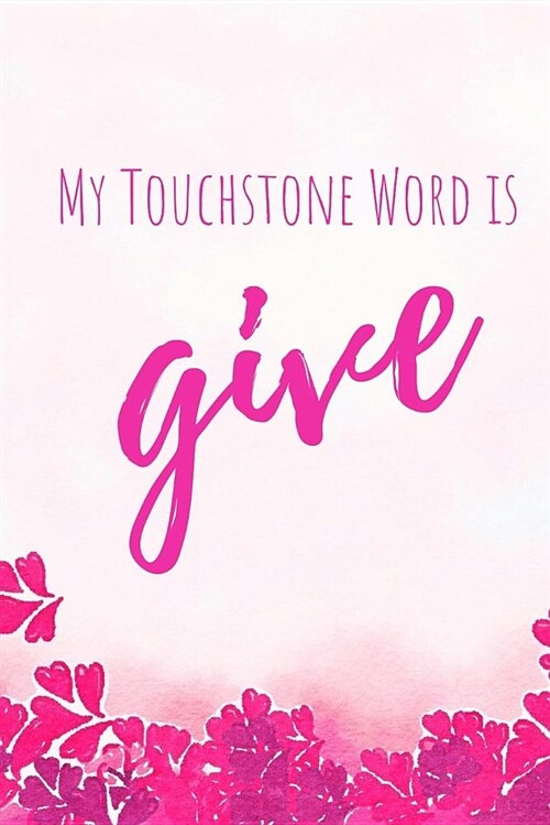 My Touchstone Word Is Give: Word of the Year Journal with Prompts (Paperback)