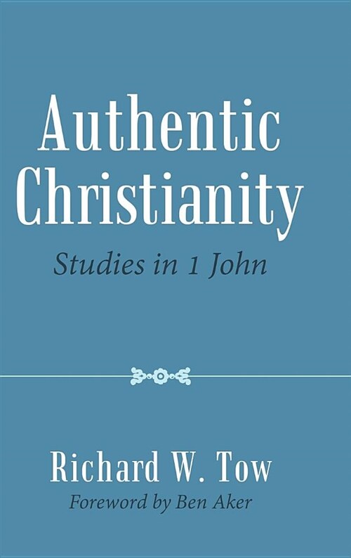 Authentic Christianity: Studies in 1 John (Hardcover)