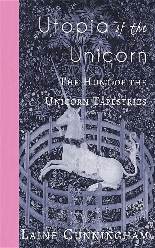 Utopia of the Unicorn: The Hunt of the Unicorn Tapestries (Paperback)