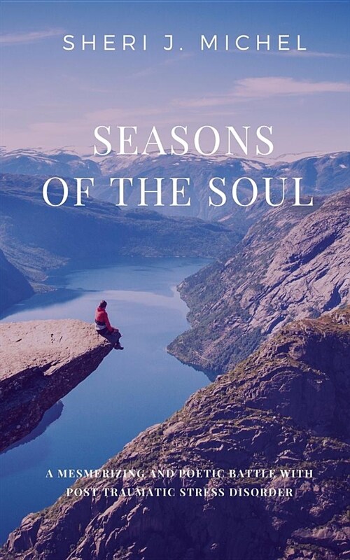 Seasons of the Soul: A Mesmerizing and Poetic Battle with Post Traumatic Stress Disorder (Paperback)