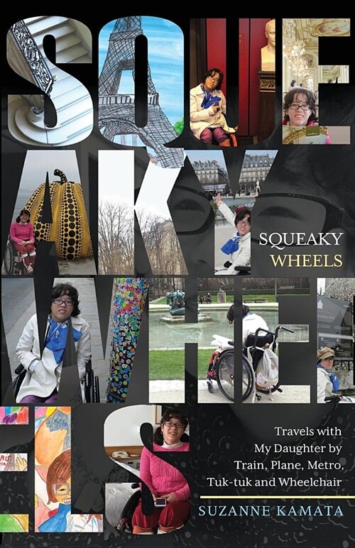 Squeaky Wheels: Travels with My Daughter by Train, Plane, Metro, Tuk-Tuk and Wheelchair (Paperback)