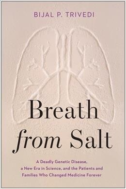 Breath from Salt: A Deadly Genetic Disease, a New Era in Science, and the Patients and Families Who Changed Medicine Forever (Hardcover)