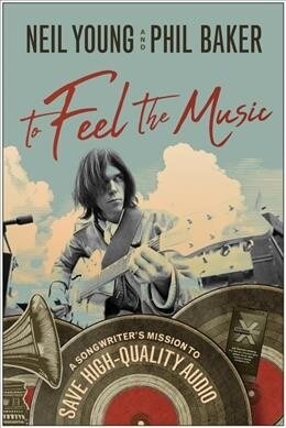 To Feel the Music: A Songwriters Mission to Save High-Quality Audio (Hardcover)